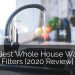 13 Best Whole House Water Filters [2020 Review] | Home Remodeling Contractors