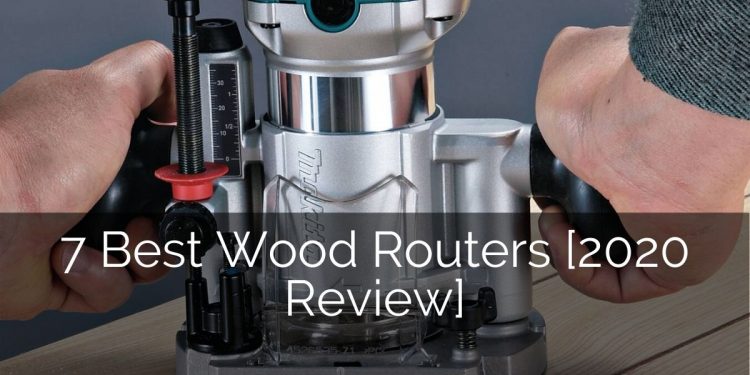 7 Best Wood Routers [2020 Review] | Home Remodeling Contractors