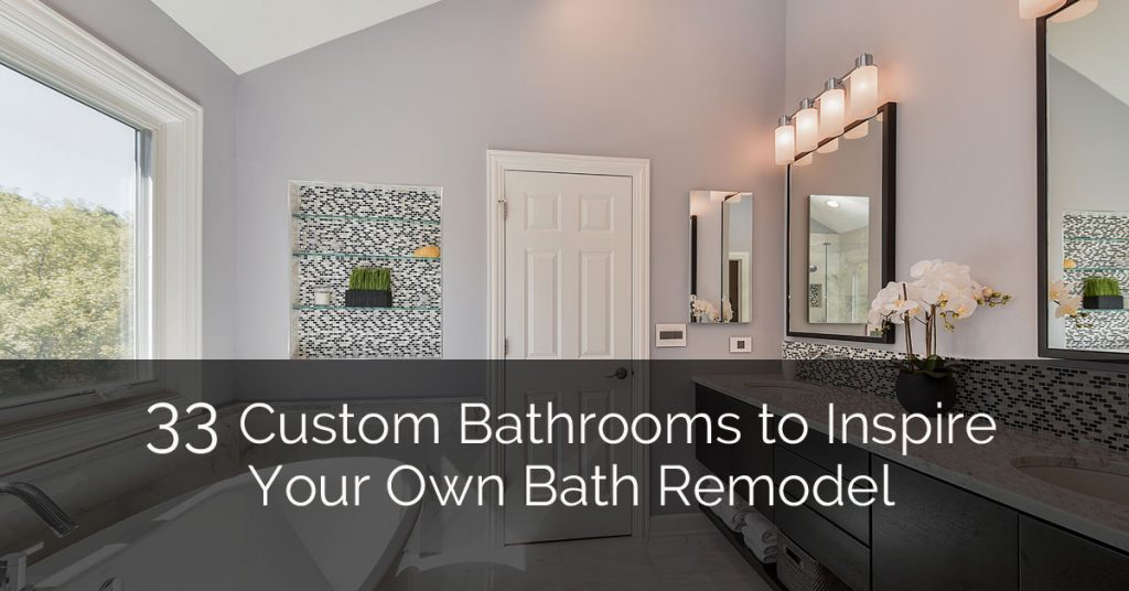 33 Custom Bathrooms to Inspire Your Own Bath Remodel | Home Remodeling Contractors