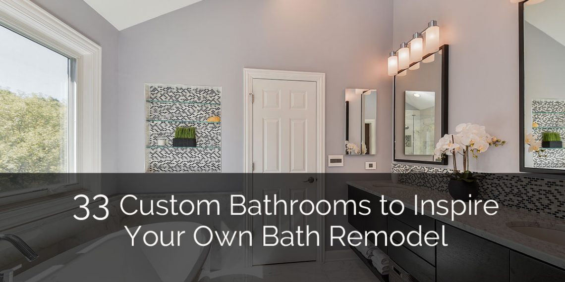 33 Custom Bathrooms to Inspire Your Own Bath Remodel | Home Remodeling Contractors