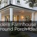 17 Modern Farmhouse Wrap Around Porch Ideas