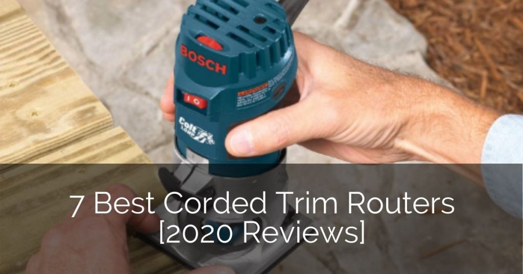 7 Best Corded Trim Routers [2020 Reviews] | Home Remodeling Contractors