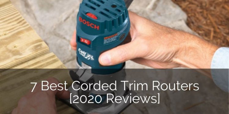 7 Best Corded Trim Routers [2020 Reviews] | Home Remodeling Contractors