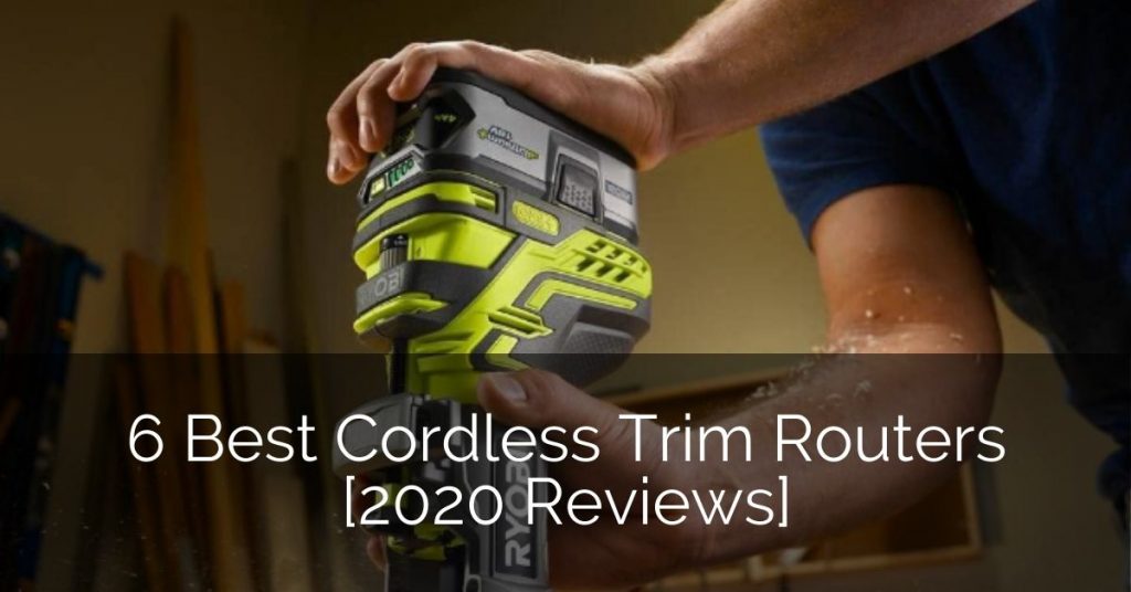 6 Best Cordless Trim Routers [2020 Reviews] | Home Remodeling Contractors