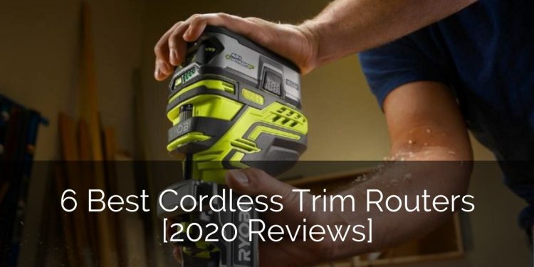 6 Best Cordless Trim Routers [2020 Reviews] | Home Remodeling Contractors