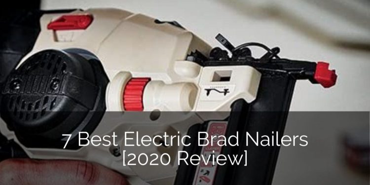 7 Best Electric Brad Nailers [2020 Review] | Home Remodeling Contractors