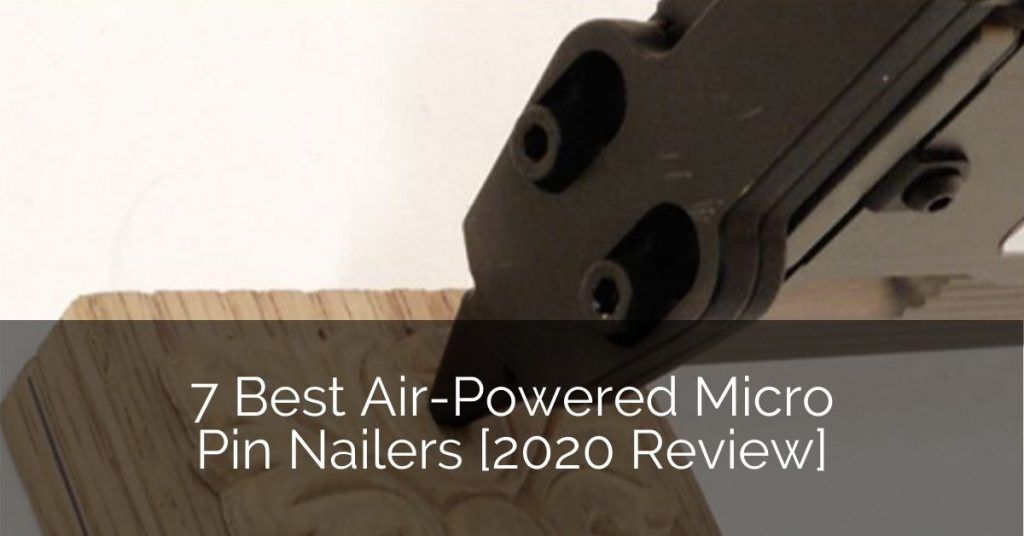 7 Best Air-Powered Micro Pin Nailers [2020 Review] | Home Remodeling Contractors