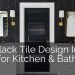23 Black Tile Design Ideas For Your Kitchen & Bath