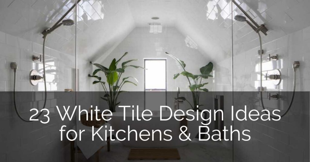 23 White Tile Design Ideas For Your Kitchen & Bath